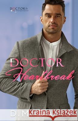 Doctor Heartbreak: Doctors of Eastport General D M Davis 9781735449074 D. M. Davis