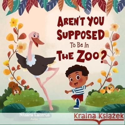 Aren't You Supposed To Be In The Zoo? Indos Studios Nitsana Lazerus 9781735450414 Kazoom Kids Books, Incorporated