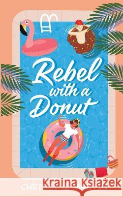 Rebel with a Donut: A Sweet YA Romance Martin, Chrissy Q. 9781735452739 Swimmer Girl Books