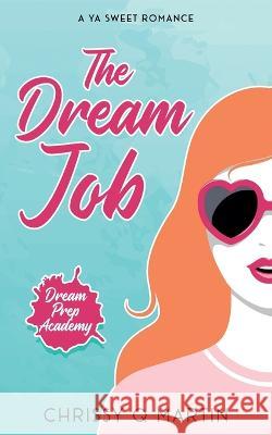 The Dream Job: A YA Sweet Romance Chrissy Q Martin   9781735452784 Swimmer Girl Books