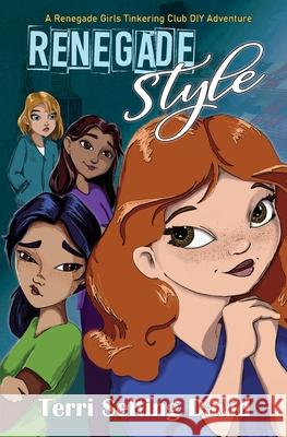 Renegade Style: Book Two of The Renegade Girls Tinkering Club Terri Selting David 9781735454535 Spiderdust Studios