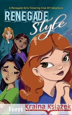 Renegade Style: Book Two of The Renegade Girls Tinkering Club Terri Selting David 9781735454542 Spiderdust Studios