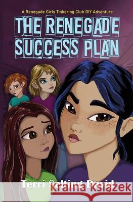 The Renegade Success Plan: Book Three of The Renegade Girls Tinkering Club David, Terri Selting 9781735454566 Spiderdust Studios