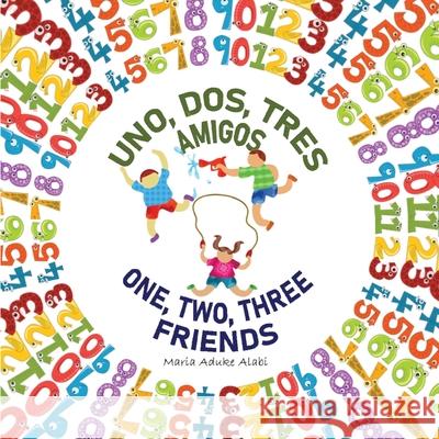 Uno, Dos, Tres Amigos - One, Two, Three Friends Maria Aduke Alabi 9781735456201 Quisqueyana Press