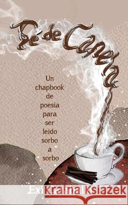 Té de Canela: Un Chapbook de poesia para ser leido sorbo a sorbo Exi Caraballo, Quisqueyana Press 9781735456232 Quisqueyana Press