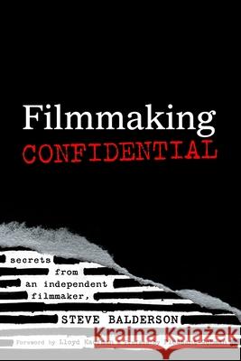 Filmmaking Confidential Lloyd Kaufman Pleasant Gehman Steve Balderson 9781735456904