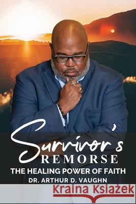 Survivors Remorse Vaughn, Arthur 9781735458052 Arthur Vaughn & Associates
