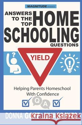 Answers to the Top Homeschooling Questions: Helping Parents Homeschool With Confidence Donna Goff Julia Groves 9781735463216