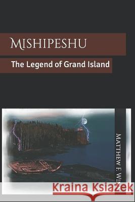 Mishipeshu: The Legend of Grand Island Matthew F Winn   9781735463636 Artist's Point Press