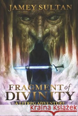 Fragment of Divinity: A Litrpg Adventure Jamey Sultan 9781735464404