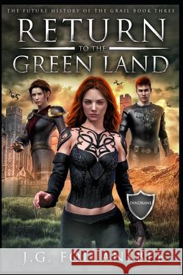 Return to the Green Land: The Future History of the Grail, Book 3 J G Follansbee 9781735465692 Fyddeye Media / Joseph G. Follansbee
