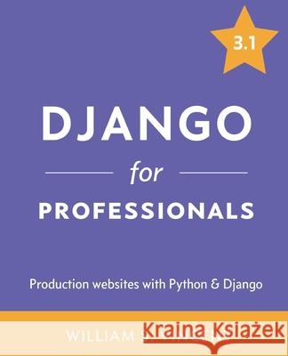 Django for Professionals: Production websites with Python & Django William S. Vincent 9781735467238 Welcometocode