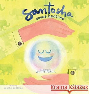 Santosha Saves Bedtime: A Journey to Calm and Contentment Lauren Dianne Eastman Shruti Prabhu 9781735469614