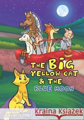 The Big Yellow Cat and the Blue Moon Beverly Harris, Marvin Alonso 9781735471235 Chapox