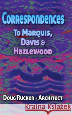 Correspondences to Marquis, Davis & Hazlewood Doug Rucker 9781735471792