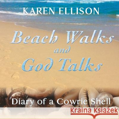 Beach Walks and God Talks: Diary of a Cowrie Shell Karen Marie Ellison 9781735472805 Karmel Creations