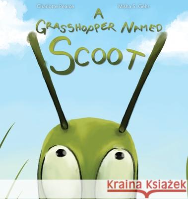 A Grasshopper Named Scoot Charlotte Pearce Misha W. Skinner-Gehr 9781735477503 Frontier Creative Studios