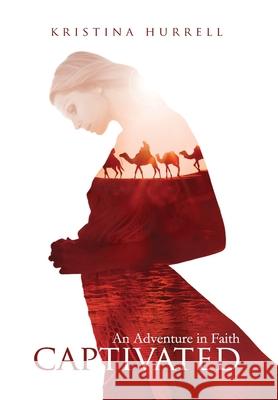 Captivated: An Adventure in Faith Kristina Hurrell 9781735478418