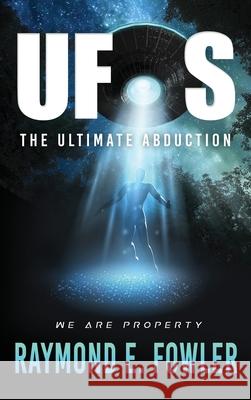 UFOs: The Ultimate Abduction Raymond E Fowler 9781735478579 MindStir Media