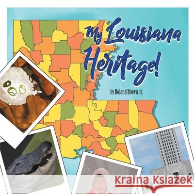 My Louisiana Heritage! Roland, Jr. Brown 9781735478586 MindStir Media