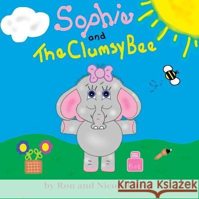 Sophie and the Clumsy Bee-revision 2023 Nicole M. Carey Ron D. Carey Nicole M. Carey 9781735478876