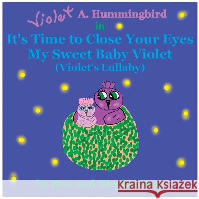 Violet A. Hummingbird in It\'s Time to Close Your Eyes My Sweet Baby Violet (Violet\'s Lullaby) 2023 revision Nicole M. Carey Ron D. Carey Nicole M. Carey 9781735478883 Nicole Carey