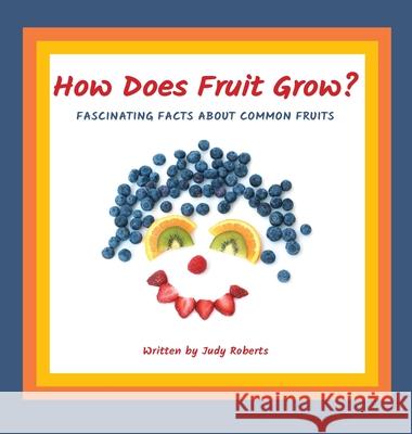 How Does Fruit Grow? Judy Roberts 9781735479804