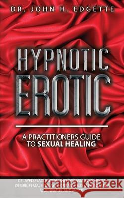 Hypnotic Erotic John H Edgette 9781735480213 J. Galt & Associates