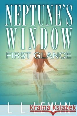 Neptune's Window: First Glance L. L. Lewin 9781735481005 Triple L Press