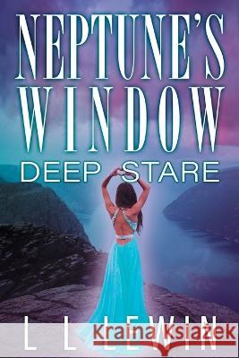 Neptune's Window: Deep Stare L L Lewin 9781735481036 Triple L Press