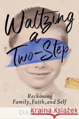 Waltzing A Two-Step: Reckoning Family, Faith, And Self Dan Juday 9781735484532 MKZ Books, Inc.