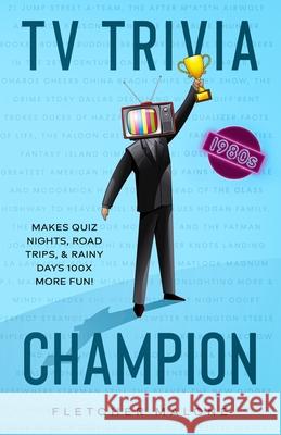 TV Trivia Champion 1980s: Makes quiz nights, road trips, and rainy days 100x more fun. Fletcher Malone 9781735488202 Fletcher Malone