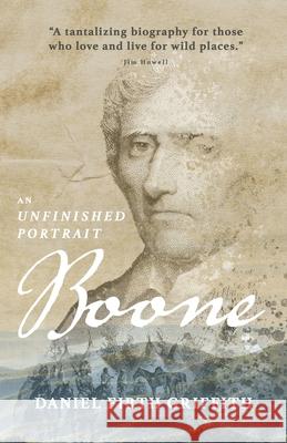Boone: An Unfinished Portrait Daniel Firth Griffith 9781735492223 Robinia Press