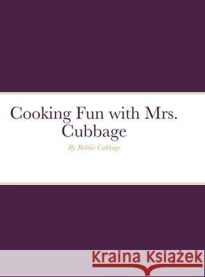 Cooking Fun with Mrs. Cubbage Bobbie Cubbage 9781735492407