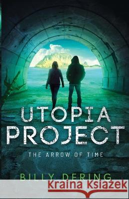 Utopia Project- The Arrow of Time Billy Dering 9781735492971 Pinewald Press