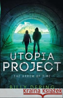 Utopia Project- The Arrow of Time Billy Dering 9781735492971