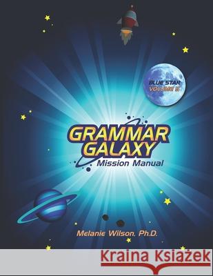 Grammar Galaxy Blue Star: Mission Manual Melanie Wilson 9781735493916 Fun to Learn Books