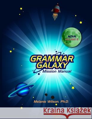 Grammar Galaxy Nova: Mission Manual Melanie Wilson 9781735493930
