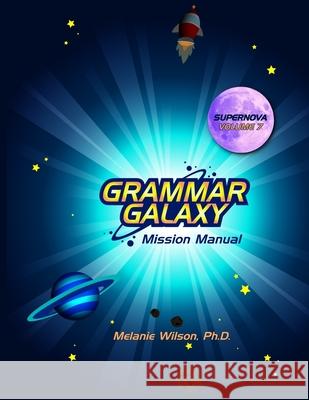 Grammar Galaxy Supernova: Mission Manual Melanie Wilson 9781735493954