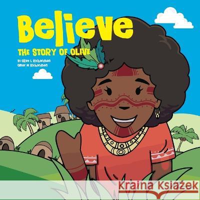 Believe: The Story of Olive Vol. 01 Olive L Richardson Omar M Richardson  9781735497259 Rich & Company FL