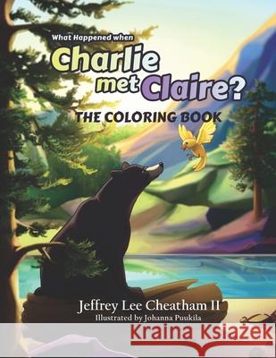 What Happened when Charlie met Claire?: Coloring Book Johanna Puukila Jeffrey Lee, II Cheatham 9781735498904