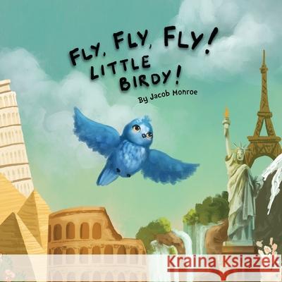 Fly Fly Fly Little Birdy! Jacob Monroe Aleksandra Bobrek 9781735501901 Jacob Monroe