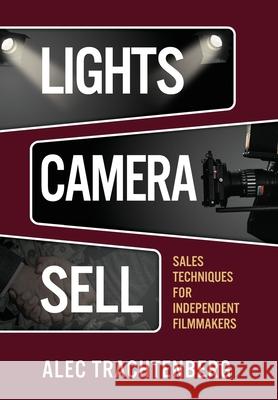 Lights, Camera, Sell Alec Trachtenberg 9781735506128 Coast Art Productions LLC