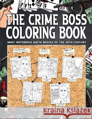 The Crime Boss Coloring Book: Mos: Most Notorious Mafia Bosses of the 20th Century. Vb Productions 9781735506135 Coast Art Productions LLC