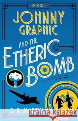 Johnny Graphic and the Etheric Bomb D R Martin 9781735506715 Conger Road Press