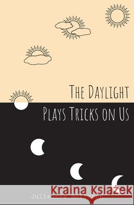 The Daylight Plays Tricks on Us Julieanne Hoffmann 9781735508900