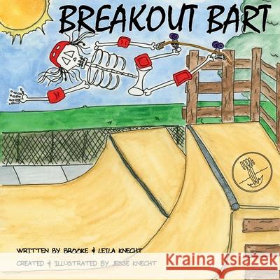 Breakout Bart: A Skeleton's adventure to relive life from his soul Brooke Knecht Leila Knecht Jesse Knecht 9781735510309