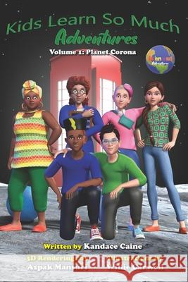 Kids Learn So Much Adventures: Volume 1: Planet Corona Willie Carwell Aspak Mansuri Olivia Roberts 9781735510606