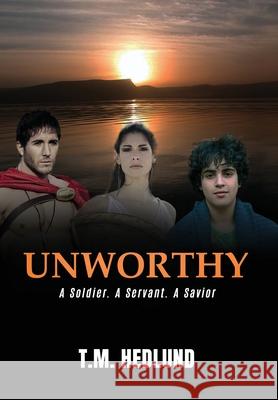 Unworthy: A Soldier. A Servant. A Savior T. M. Hedlund 9781735511924 T.M. Hedlund