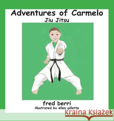 Adventures of Carmelo-Jiu Jitsu Fred Berri 9781735513140